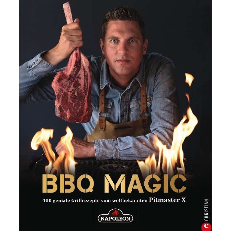 Napoleon Grillbuch BBQ Magic 100 geniale Grillrezepte vom weltbekannten Pitmaster X